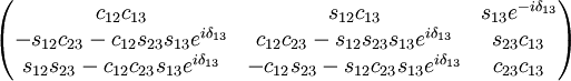 \begin{pmatrix}  c_{12}c_{13} & s_{12} c_{13} & s_{13}eˆ{-i\delta_{13}} \\
 -s_{12}c_{23} - c_{12}s_{23}s_{13}eˆ{i\delta_{13}} & c_{12}c_{23} - s_{12}s_{23}s_{13}eˆ{i\delta_{13}} & s_{23}c_{13}\\
 s_{12}s_{23} - c_{12}c_{23}s_{13}eˆ{i\delta_{13}} & -c_{12}s_{23} - s_{12}c_{23}s_{13}eˆ{i\delta_{13}} & c_{23}c_{13} \end{pmatrix}