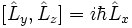  [\hat L_y, \hat L_z] = i \hbar \hat L_x