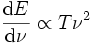 \frac{\mathrm{d}E}{\mathrm{d}\nu} \propto T\nuˆ2