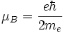 \mu_{B} = \frac{e \hbar}{2 m_e}