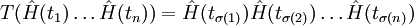  T(\hat H(t_1) \ldots \hat H(t_n)) = \hat H(t_{\sigma(1)}) \hat H(t_{\sigma(2)}) \ldots \hat H(t_{\sigma(n)}) 