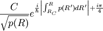 {C \over \sqrt{ p(R)  } } 
 eˆ{  {i \over \hbar} 
\left| \int_{R_C}ˆR
p(R') d R' \right| + { i \pi \over 4} } 