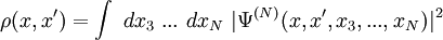 
\rho(x,x')=\int \ dx_3 \ ... \ dx_N  \ |\Psiˆ{(N)}(x,x',x_3,...,x_N)|ˆ2 
