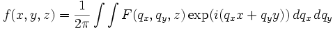 f(x,y,z)=\frac{1}{2\pi}\int\int F(q_{x},q_{y},z) \exp(i(q_{x}x+q_{y}y)) \, dq_{x}\, dq_{y} 