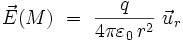 \vec{E}(M) \ = \ \frac{q}{4 \pi \varepsilon_0 \, rˆ2 } \ \vec{u}_r