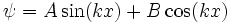 \psi = A \sin(kx) + B \cos(kx)\quad