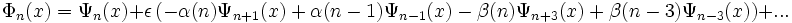 \Phi_n (x) = \Psi_n (x) + \epsilon \left( - \alpha (n) \Psi_{n+1} (x)+\alpha (n-1) \Psi_{n-1} (x) - \beta(n) \Psi_{n+3} (x) + \beta (n-3) \Psi_{n-3} (x) \right)  + ... 