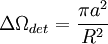 \Delta\Omega_{det} = \frac {\pi aˆ2}  {Rˆ2}