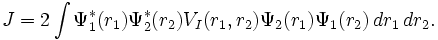 J=2\int \Psi_1ˆ{*}(r_1) \Psi_2ˆ{*}(r_2) V_I(r_1, r_2) \Psi_2(r_1) \Psi_1(r_2) \, dr_1\, dr_2.