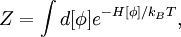 Z = \int d[\phi] eˆ{-H[\phi]/k_B T},