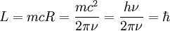 L=mcR=\frac{mcˆ2}{2\pi\nu}=\frac{h\nu}{2\pi\nu}=\hbar