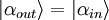  \vert\alpha_{out}\rangle = \vert\alpha_{in}\rangle