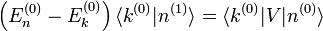  \left(E_nˆ{(0)} - E_kˆ{(0)}  \right) \langle kˆ{(0)}|nˆ{(1)}\rang =  \langle kˆ{(0)}|V|nˆ{(0)} \rangle 