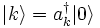 \begin{matrix}
| k \rangle = a_kˆ\dagger | 0 \rangle
\end{matrix}