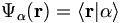 \Psi_\alpha(\mathbf{r}) = \langle \mathbf{r} | \alpha \rangle 