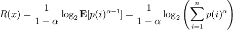 R(x)= \frac{1}{1-\alpha}\log_2{\mathbf E [p(i)ˆ{\alpha-1}]} = \frac{1}{1-\alpha}\log_2 \left( \sum_{i=1}ˆnp(i)ˆ\alpha \right)
