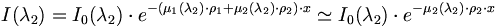 I(\lambda_2) = I_0 (\lambda_2) \cdot eˆ{-(\mu_1(\lambda_2) \cdot \rho_1 + \mu_2(\lambda_2) \cdot \rho_2) \cdot x} \simeq I_0(\lambda_2) \cdot eˆ{-\mu_2(\lambda_2) \cdot \rho_2 \cdot x}