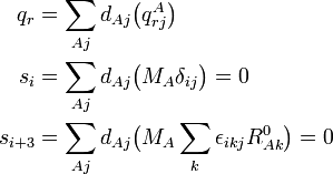 
\begin{align}
q_r = \sum_{Aj} d_{Aj}& \big( qˆA_{rj} \big) \\
s_i = \sum_{Aj} d_{Aj}& \big( M_A \delta_{ij} \big) =0 \\
s_{i+3} = \sum_{Aj} d_{Aj}& \big( M_A \sum_k \epsilon_{ikj} Rˆ0_{Ak} \big)=0 \\
\end{align}
