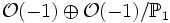 \mathcal{O}(-1)\oplus\mathcal{O}(-1)/\mathbb{P}_1