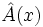 \hat{A}(x)