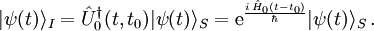 |\psi(t)\rangle_I =\hat U_0ˆ{\dagger}(t,t_0)|\psi(t)\rangle_S ={\rm e}ˆ{\frac{i\,\hat H_0(t-t_0)}{\hbar}}|\psi(t)\rangle_S \, .