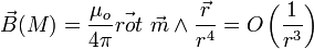 \vec{B}(M) = \frac{\mu_o}{4 \pi} \vec{rot}\ \vec{m} \wedge \frac{\vec r}{rˆ4} = O\left(\frac{1}{rˆ3}\right)