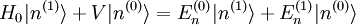  H_0 |nˆ{(1)}\rang + V |nˆ{(0)}\rang = E_nˆ{(0)} |nˆ{(1)}\rang + E_nˆ{(1)} |nˆ{(0)}\rang 