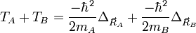 T_A+T_B=\frac{-\hbarˆ2}{2m_A}\Delta_{\vec R_A} + \frac{-\hbarˆ2}{2m_B}\Delta_{\vec R_B}