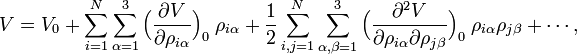 
V = V_0 + \sum_{i=1}ˆN \sum_{\alpha=1}ˆ3 \Big(\frac{\partial V}{\partial \rho_{i\alpha}}\Big)_0\; \rho_{i\alpha} + \frac{1}{2}  \sum_{i,j=1}ˆN \sum_{\alpha,\beta=1}ˆ3 \Big(
\frac{\partialˆ2 V}{\partial \rho_{i\alpha}\partial\rho_{j\beta}}\Big)_0 \;\rho_{i\alpha}\rho_{j\beta} + \cdots,
