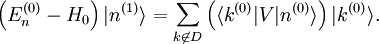  \left(E_nˆ{(0)} - H_0 \right) |nˆ{(1)}\rang = \sum_{k \not\in D} \left(\langle kˆ{(0)}|V|nˆ{(0)} \rangle \right) |kˆ{(0)}\rang. 