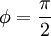  \phi = \frac { \pi } {2} 