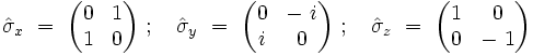 \hat{\sigma}_x  \ = \  \begin{pmatrix} 0 & 1 \\ 1 & 0 \end{pmatrix} \ ; \quad \hat{\sigma}_y  \ = \  \begin{pmatrix} 0 & - \ i \\ i & 0 \end{pmatrix} \ ; \quad \hat{\sigma}_z  \ = \  \begin{pmatrix} 1 & 0 \\ 0 & - \ 1 \end{pmatrix}