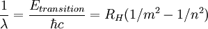 \frac{1}{\lambda}= \frac{E_{transition}}{\hbar c}=R_{H}(1/mˆ{2}-1/nˆ{2})