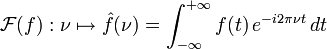 \mathcal{F}(f):\nu \mapsto \hat{f}(\nu) = \int_{-\infty}ˆ{+\infty} f(t)\, eˆ{-i 2\pi\nu t}\, dt