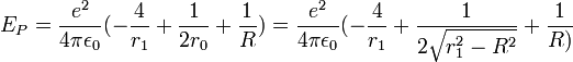 E_P=\frac{eˆ2}{4\pi\epsilon_0}(-\frac{4}{r_1}+\frac{1}{2r_0}+\frac{1}{R})=\frac{eˆ2}{4\pi\epsilon_0}(-\frac{4}{r_1}+\frac{1}{2\sqrt{r_1ˆ2-Rˆ2}}+\frac{1}{R)}