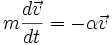  m \frac{d\vec v}{dt} = - \alpha \vec v 