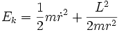 E_{k}=\frac{1}{2}m\dot{r}ˆ{2}+\frac{Lˆ{2}}{2mrˆ{2}}