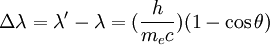  \Delta \lambda = \lambda' - \lambda = (\frac{h}{m_e c}) (1 - \cos \theta)