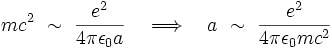 m cˆ2 \ \sim \ \frac{eˆ2}{4 \pi \epsilon_0 a} \quad \Longrightarrow \quad a \ \sim \ \frac{eˆ2}{4 \pi \epsilon_0 m cˆ2}