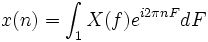 x(n)=\int_1 X(f)eˆ{i2\pi nF}dF\,\!