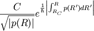  {C \over \sqrt{ |p(R) | } } eˆ{  {1 \over \hbar} 
\left| \int_{R_C}ˆR
p(R') d R' \right| }
