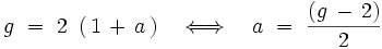 g \ = \ 2 \ \left( \, 1 \, + \, a \, \right) \quad \Longleftrightarrow \quad a \ = \ \frac{(g \, - \, 2)}{2}