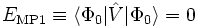 
E_{\mathrm{MP1}} \equiv \langle\Phi_0|\hat{V}|\Phi_0\rangle = 0
