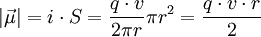 |\vec \mu | = i \cdot S = \frac{q\cdot v}{2 \pi r}\pi rˆ2 = \frac{q \cdot v \cdot r}{2}