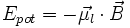  E_{pot} = - \vec{\mu_l} \cdot \vec{B} 