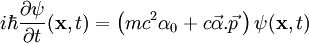  i \hbar \frac{\partial\psi}{\partial t} (\mathbf{x},t) = \left(mcˆ2\alpha_0 + c \vec\alpha.\vec p\, \right) \psi (\mathbf{x},t) 