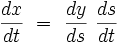 \frac{dx}{dt} \ = \ \frac{dy}{ds} \ \frac{ds}{dt} 