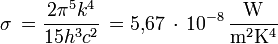  \sigma \, = \frac{2 \pi ˆ5 kˆ4}{15 hˆ3 cˆ2} \, = 5{,}67 \, \cdot \, 10ˆ{-8} \, \mathrm{\frac{W}{mˆ2 Kˆ4}}