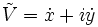 \tilde V=\dot x + i\dot y