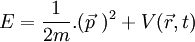 \ E = \frac{1}{2m}.(\vec p∼)ˆ2 + V(\vec{r} ,t)